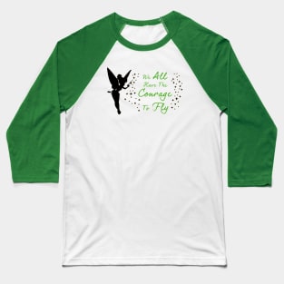 Tinkerbell - We All Have The Courage To Fly Baseball T-Shirt